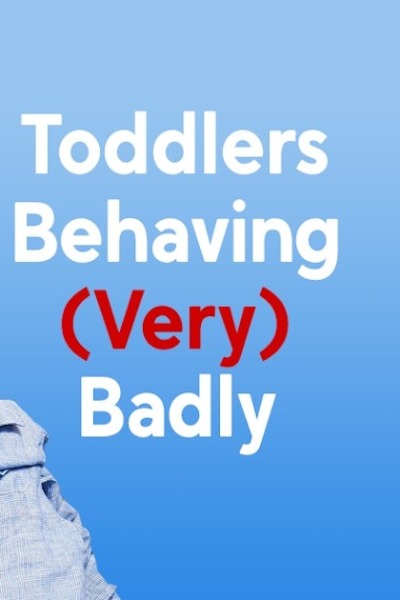 Toddlers Behaving (Very) Badly